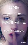 Une fille parfaite by Mary Kubica Une fille parfaite by Mary Kubica