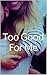 Too Good For Me