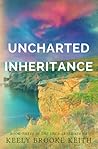 Uncharted Inheritance by Keely Brooke Keith Uncharted Inheritance by Keely Brooke Keith