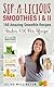Smoothie: Smoothie Recipe Book: Delish and Simple Smoothie Recipe Collection - Best Price! (Sip-A-Licious Book 3)