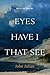 Eyes Have I That See: Selected Poems