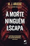 À Morte Ninguém Escapa by M.J. Arlidge À Morte Ninguém Escapa by M.J. Arlidge