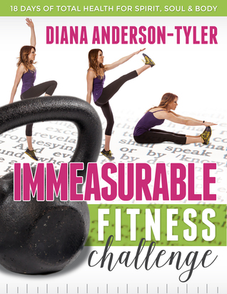 Immeasurable Fitness Challenge: 18 Days of Total Health for Spirit, Soul, and Body