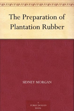 The Preparation of Plantation Rubber (Kindle Edition)
