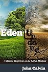 Eden Undone: A Biblical Perspective on the Fall of Mankind Eden Undone: A Biblical Perspective on the Fall of Mankind