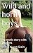 Wild and horny boys: An erotic story with pictures