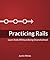 Practicing Rails - Learn Rails Without Being Overwhelmed