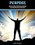 PURPOSE - An Easy To Read And Understand Guide To Finding Mea... by Delano Gurley