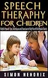 Speech Therapy for Children: Helpful Speech Tips, Techniques and Exercises to Help Your Child Speak Clearly (Speech Techniques,Speech Exercises) Speech Therapy for Children: Helpful Speech Tips, Techniques and Exercises to Help Your Child Speak Clearly (Speech Techniques,Speech Exercises)