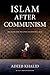 Islam after Communism by Adeeb Khalid