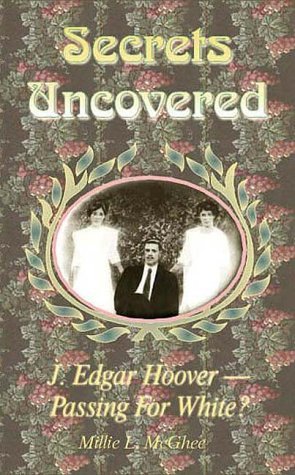 Secrets Uncovered: J. Edgar Hoover, Passing For White? (Paperback)