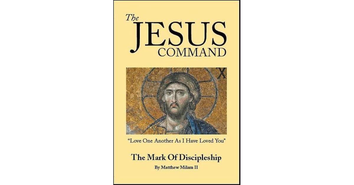 The Jesus Command The Mark of Discipleship by Matthew Milam II