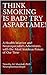 Think Smoking is Bad? Try Aspartame!: A Health-Warrior and Neurospecialist's Adventures with the Most Insidious Poison of Our Time