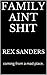 family aint shit: coming from a mad place.