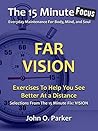The 15 Minute Focus: FAR VISION: Exercises To Help You See Better At A Distance (The 15 Minute Fix Book 12)