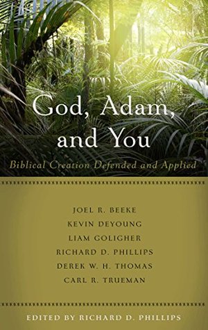 God, Adam, and You: Biblical Creation Defended and Applied (Kindle Edition)