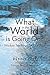 What in the World Is Going On? by Penny Gill