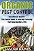 Easy Organic Lifestyle: Your Ultimate Step By Step Guide To Organic Pest Control In The Home & Garden: Learn The Secret Tips & Tricks To Organic Pest Control