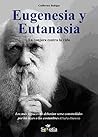Eugenesia y Eutanasia: La conjura contra la vida (Spanish Edition)