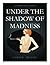 Under the Shadow of Madness...