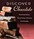 Discover Chocolate: The Ultimate Guide to Buying, Tasting, and Enjoying Fine Chocolate