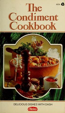 The Condiment Cookbook: Delicious Dishes with Dash (Unknown Binding)