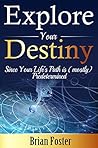 Explore Your Destiny: Since Your Life’s Path is (mostly) Predetermined