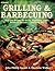 Grilling and Barbecuing: Best-Ever Recipes for Meats, Vegetables, Fruits, Breads and Desserts--Indoors Or Out!