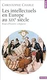 Les Intellectuels en Europe au XIXᵉ siècle: Essai d'histoire comparée Les Intellectuels en Europe au XIXᵉ siècle: Essai d'histoire comparée