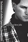 Becoming Steve Jobs: The Evolution of a Reckless Upstart into a Visionary Leader