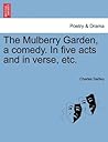 The Mulberry Garden, a Comedy. in Five Acts and in Verse, Etc.