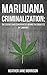 Marijuana Criminalization: The Science and Conspiracy Behind The Benefits Of Cannibus