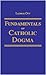 Fundamentals of Catholic Dogma