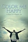 Color Me Happy: 20 Ways to a Happier You