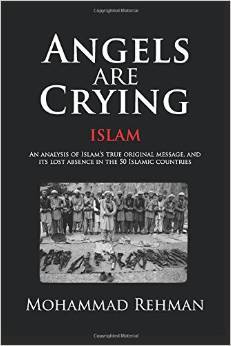 Angels are Crying: Islam: An Analysis of Islam's True Original Message, and its Lost Absence in the 50 Islamic Countries