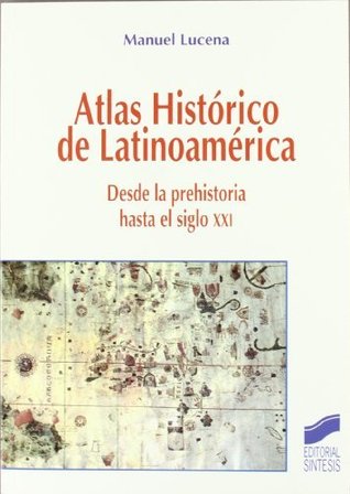 Atlas histórico de Latinoamérica: desde la prehistoria hasta el siglo XXI (Atlas históricos nº 9) (Spanish Edition)