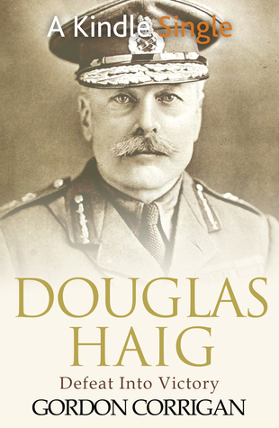 Douglas Haig: Defeat into Victory