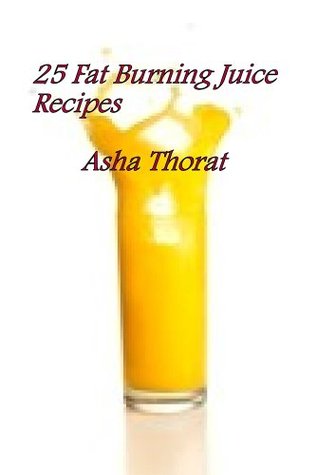 25 Fat Burning Juice Recipes (Kindle Edition)