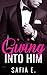 Giving Into Him (Giving Into Him, Book One): An Alpha Billionaire Romance