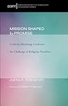 Mission Shaped by Promise: Lutheran Missiology Confronts the Challenge of Religious Pluralism (American Society of Missiology Monograph Series)