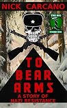 To Bear Arms: A Story of Nazi Resistance (The Big Weird One Book 4)