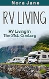 RV Living: RV Living In The 21st Century (RV, Stress Free, Simple, Living, Camping, Car, Sports, Travel)