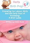 Preparing for Labour, Birth and the Early Days of Parenting: A Brief Guide Preparing for Labour, Birth and the Early Days of Parenting: A Brief Guide