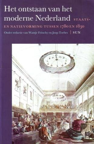 Het ontstaan van het moderne Nederland: staats- en natievorming tussen 1780 en 1830