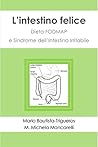 L'intestino felice: Dieta FODMAP e Sindrome dell'Intestino Irritabile (Italian Edition)