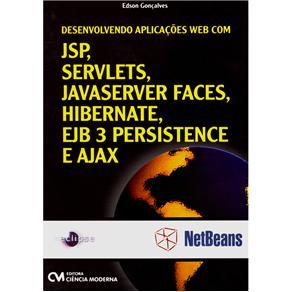 Desenvolvendo aplicações web com jsp, servlets, javaserver faces, hibernate, ejb3 persistence e ajax
