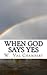 When God Says Yes by W. Val Chambers