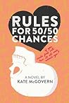 Rules for 50/50 Chances by Kate McGovern Rules for 50/50 Chances by Kate McGovern