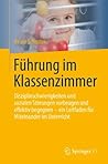 Führung im Klassenzimmer: Disziplinschwierigkeiten und sozialen Störungen vorbeugen und effektiv begegnen - ein Leitfaden für Miteinander im Unterricht (German Edition) Führung im Klassenzimmer: Disziplinschwierigkeiten und sozialen Störungen vorbeugen und effektiv begegnen - ein Leitfaden für Miteinander im Unterricht (German Edition)