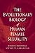 The Evolutionary Biology of Human Female Sexuality
